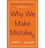 Why We Make Mistakes: How We Look Without Seeing, Forget Things in Seconds, and Are All Pretty Sure We Are Way Above Average by Hallinan, Joseph T.(Author)Paperback