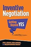 Inventive negotiation : getting beyond yes