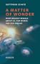 A Matter of Wonder: What Biology Reveals about Us, Our World, and Our Dreams