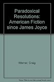 Paradoxical resolutions : American fiction since James Joyce