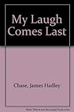 My laugh comes last