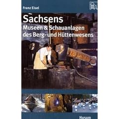 Sachsens Museen & Schauanlagen des Berg- und H�ttenwesens