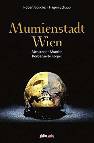 Mumienstadt Wien: Menschen - Mumien - Konservierte Körper (German Edition)
