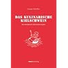Das kulinarische Kielschwein: Ein Handbuch allererster Kaj�te