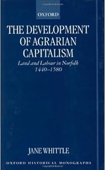 the development of agrarian capitalism: land and labour in norfolk 1440-1580 (oxford medieval texts) - jane whittle
