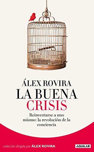 La Buena Crisis: Reinventarse a uno mismo: la revolución de la conciencia (Spanish Edition)