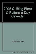 2005 Quilting Block & Pattern-a-Day Calendar 2005 Quilting Block & Pattern-a-Day Calendar