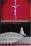 Islam & Christianity: Conflict or Conciliation?: A Comparative and Textual Analysis of the Koran & the Bible