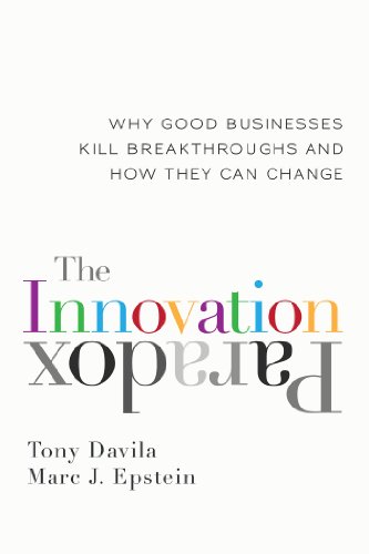 The Innovation Paradox: Why Good Businesses Kill Breakthroughs and How They Can Change
