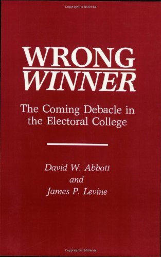 Wrong Winner: The Coming Debacle in the Electoral College