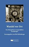 Wandel vor Ort: Das Ruhrgebiet in ausgew&auml;hlten Erz&auml;hlungen - Paul Zech, Otto Wohlgemuth, Anna Seghers, Heinrich Schirmbeck, Josef Reding, Max von der Gr&uuml;n, Nicolas Born, Hannelies Taschau, Ralf Rothmann