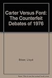 Carter vs Ford : the counterfeit debates of 1976
