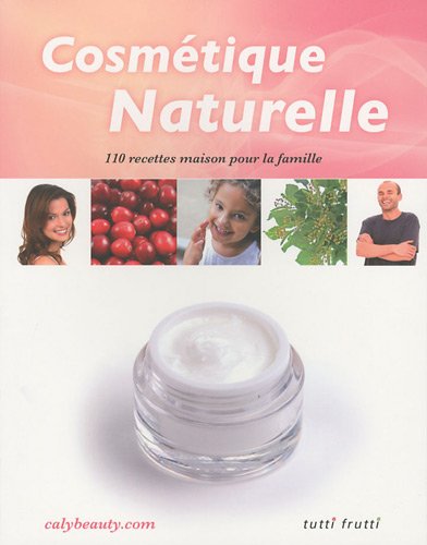 Cosmétique naturelle : 110 recettes maison pour la famille