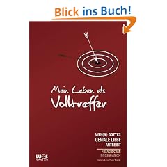 Mein Leben als Volltreffer: wen(n) Gottes geniale Liebe antreibt