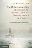 The delimitation of the continental shelf between Denmark, Germany and the Netherlands : arguing law, practicing politics?