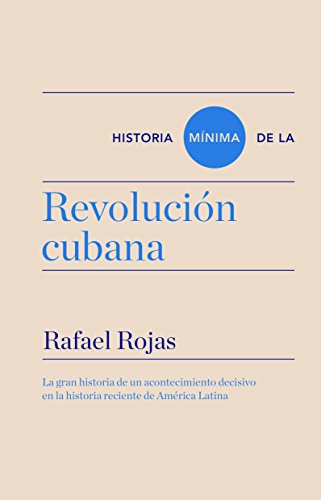 Historia mínima de la revolución cubana (Biblioteca Turner) (Spanish Edition), by Rafael Rojas