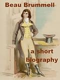 Beau Brummell - A Short Biography