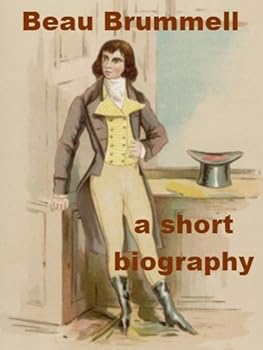 beau brummell - a short biography - walter hepworth