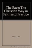 The race : the Christian way in faith and practice