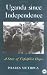 Uganda Since Independence: A Story of Unfulfilled Hopes