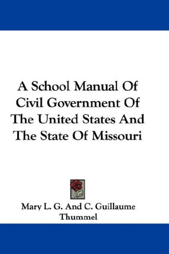 A School Manual of Civil Government of the United States and the State of Missouri