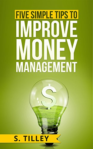 Money Management: Five Simple Tips to Improve Money ManagementFrom S.Tilley Money Management: Five Simple Tips to Improve Money ManagementFrom S.Tilley