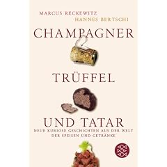 Champagner, Tr�ffel und Tatar: Neue kuriose Geschichten aus der Welt der Speisen und Getr�nke