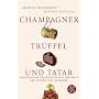 Champagner, Tr�ffel und Tatar: Neue kuriose Geschichten aus der Welt der Speisen und Getr�nke