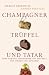 Champagner, Tr&uuml;ffel und Tatar: Neue kuriose Geschichten aus der Welt der Speisen und Getr&auml;nke