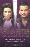 Katie and Peter: Too Much in Love: The Inside Story of Their Break-Up