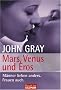 Mars, Venus und Eros: M�nner lieben anders. Frauen auch