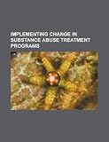 Implementing change in substance abuse treatment programs