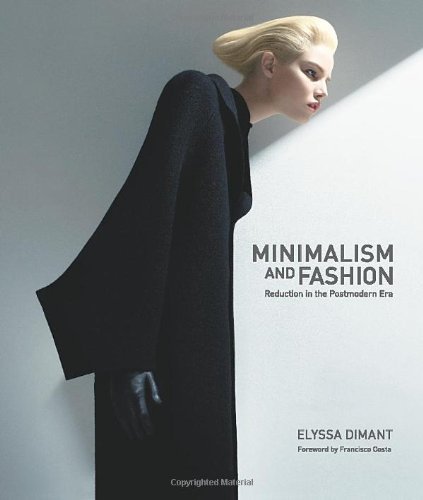 Minimalism and Fashion: Reduction in the Postmodern Era by Dimant, Elyssa (2010) Hardcover
