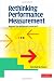 Rethinking
Performance
Measurement:
Beyond
the
Balanced
Scorecard