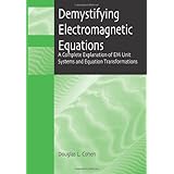 demystifying electromagnetic equations a complete explanation of em unit systems and equation transformations