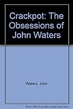 Crackpot : the obsessions of John Waters