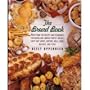 The Bread Book: More Than 200 Recipes and Techniques for Baking and Shaping Perfect Breads, Sweet and Savory Muffins, Rolls, Buns, Biscuits, and Piz