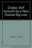 Ongka : a self-account by a New Guinea big-man