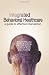 Integrated Behavioral Health Care: A Guide to Effective Intervention