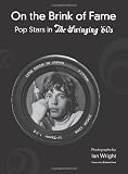 On the Brink of Fame: Pop Stars in the Swinging 60s (AUTHOR SIGNED)