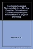 Handbook of aqueous electrolyte solutions : physical properties, estimation and correlation methods