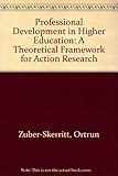 Professional Development in Higher Education : Theoretical Framework for Action Research