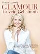 Glamour ist kein Geheimnis: Mein ganz pers�nliches Wohlf�hl- und Beauty-Programm
