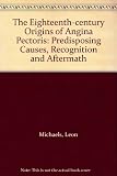 The eighteenth-century origins of angina pectoris : predisposing causes, recognition and aftermath