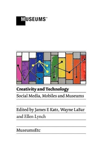 Creativity and Technology: Social Media, Mobiles and Museums [Hardcover] [2011] (Author) James E Katz, Wayne LaBar, Ellen Lynch