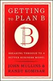 Getting to Plan B: Breaking Through to a Better Business Model