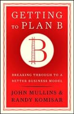 Getting to Plan B: Breaking Through to a Better Business Model