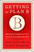 Getting to Plan B: Breaking Through to a Better Business Model