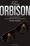 Roy Orbison: Invention Of An Alternative Rock Masculinity (Sound Matters)