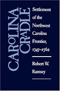 Carolina Cradle: Settlement of the Northwest Carolina Frontier, 1747-1762